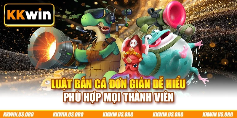 Luật bắn cá đơn giản dễ hiểu phù hợp mọi thành viên