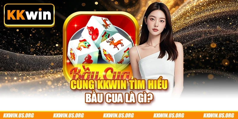 Cùng KKWIN tìm hiểu bầu cua là gì?
