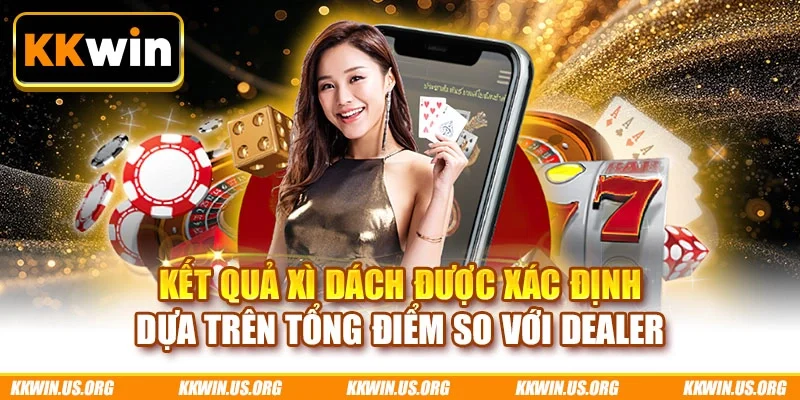 Kết quả Xì Dách được xác định dựa trên tổng điểm so với dealer