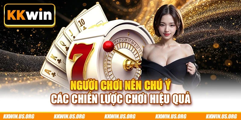 Người chơi nên chú ý các chiến lược chơi hiệu quả