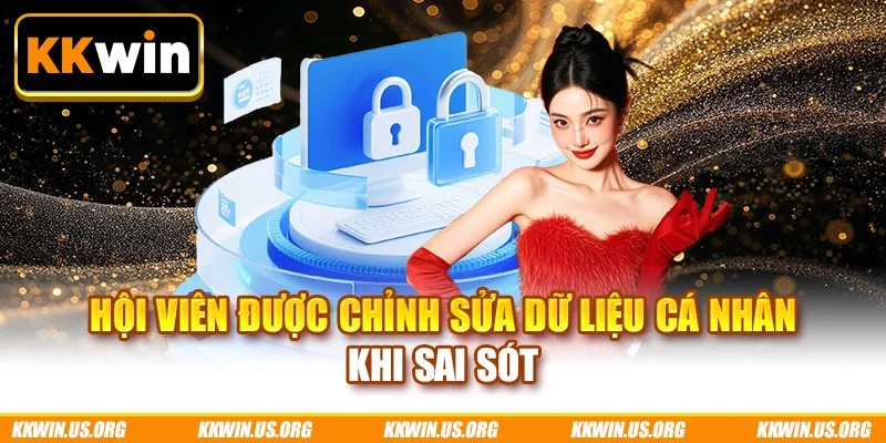 Hội viên được chỉnh sửa dữ liệu cá nhân khi sai sót