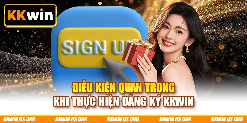 Điều kiện quan trọng khi thực hiện đăng ký KKWIN