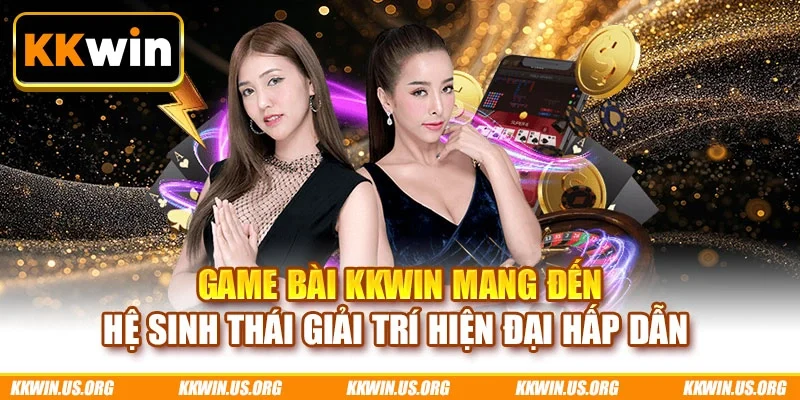Game bài KKWIN mang đến hệ sinh thái giải trí hiện đại hấp dẫn 