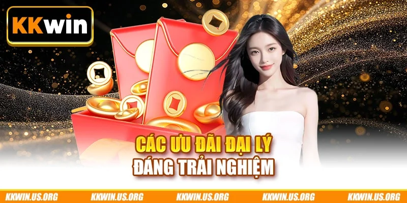 Các ưu đãi đại lý đáng trải nghiệm