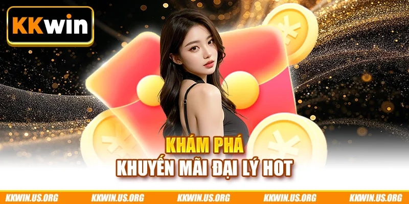 Khám phá khuyến mãi đại lý hot