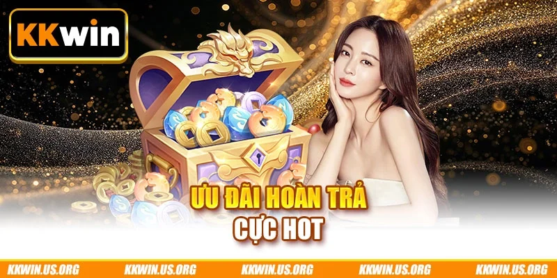 Ưu đãi hoàn trả cực hot