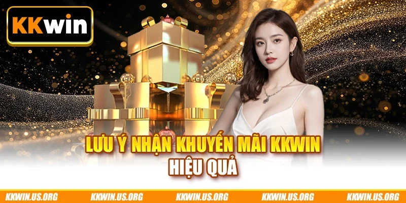 Lưu ý nhận khuyến mãi KKWIN hiệu quả