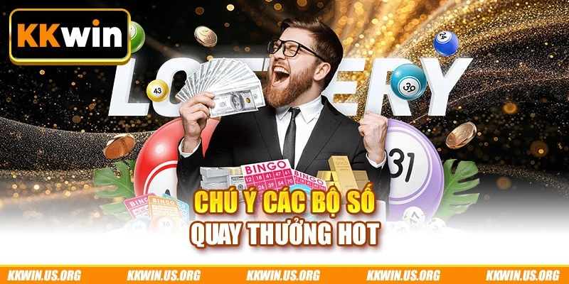 Chú ý các bộ số quay thưởng hot