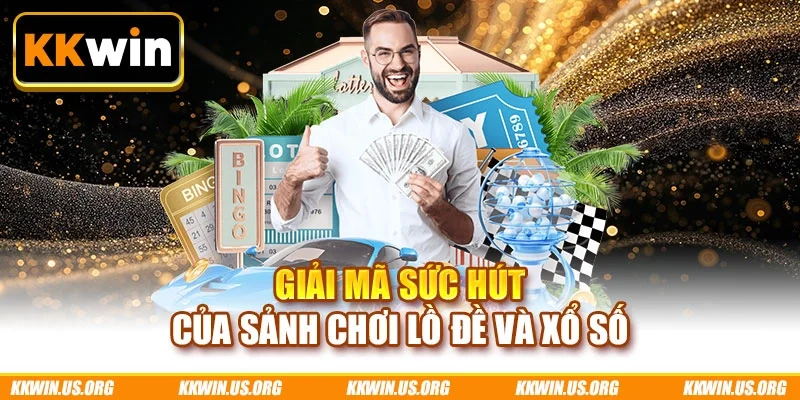 Giải mã sức hút của sảnh chơi lồ đề và xổ số
