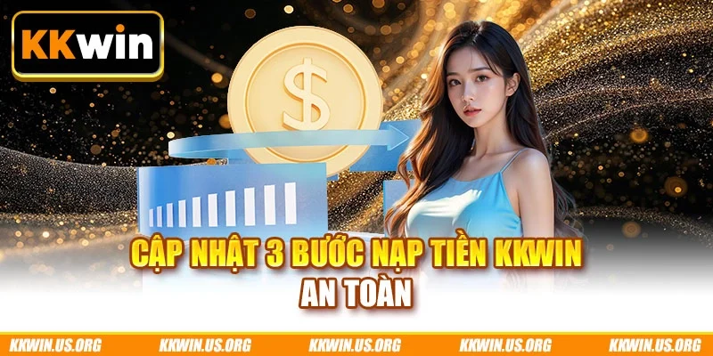 Cập nhật 3 bước nạp tiền KKWIN an toàn