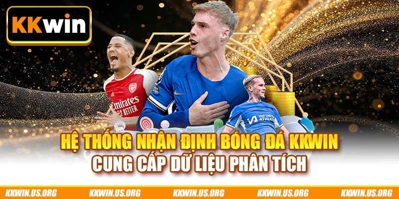 Hệ thống nhận định bóng đá KKWIN cung cấp dữ liệu phân tích