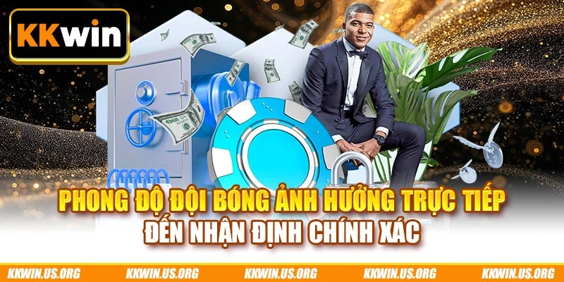 Phong độ đội bóng ảnh hưởng trực tiếp đến nhận định chính xác