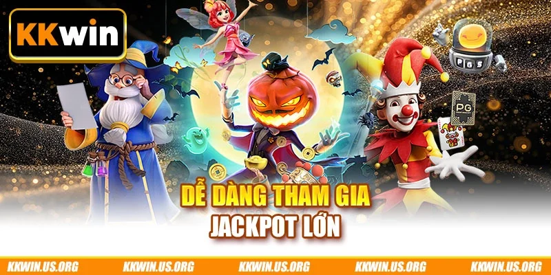 Dễ dàng tham gia Jackpot lớn