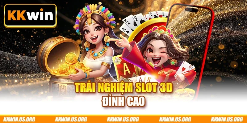 Trải nghiệm Slot 3D đỉnh cao