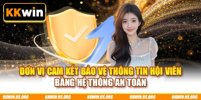 Đơn vị cam kết bảo vệ thông tin hội viên bằng hệ thống an toàn