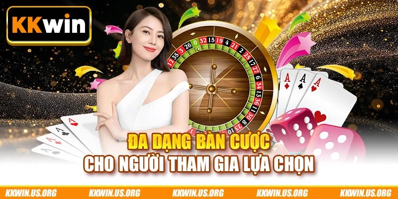 Đa dạng bàn cược cho người tham gia lựa chọn