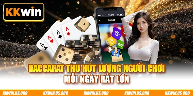 Baccarat thu hút lượng người chơi mỗi ngày rất lớn