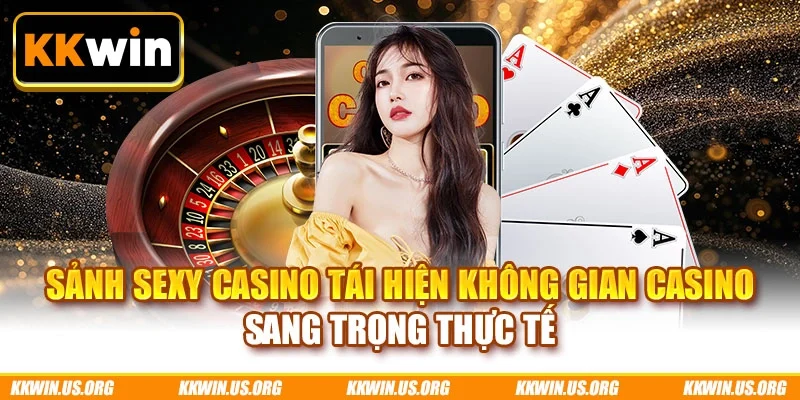 Sảnh Sexy casino tái hiện không gian casino sang trọng thực tế
