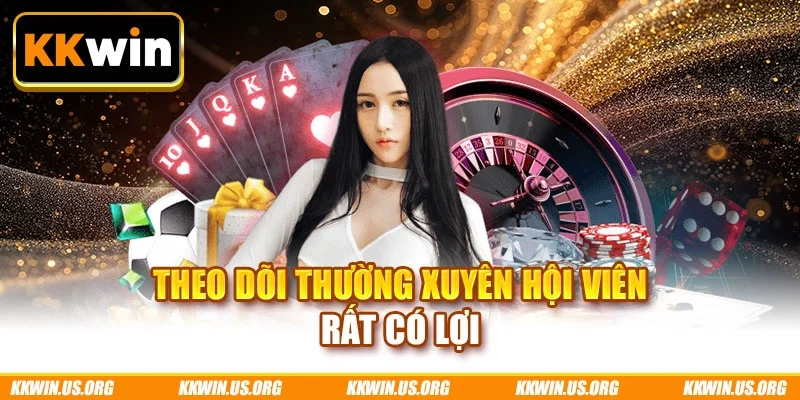 Theo dõi thường xuyên hội viên rất có lợi