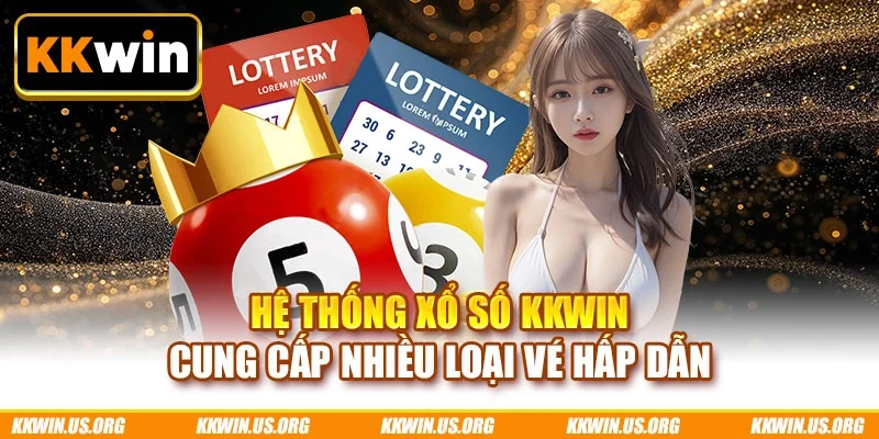 Hệ thống xổ số KKWIN cung cấp nhiều loại vé hấp dẫn