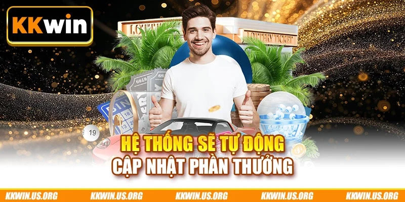 Hệ thống sẽ tự động cập nhật phần thưởng