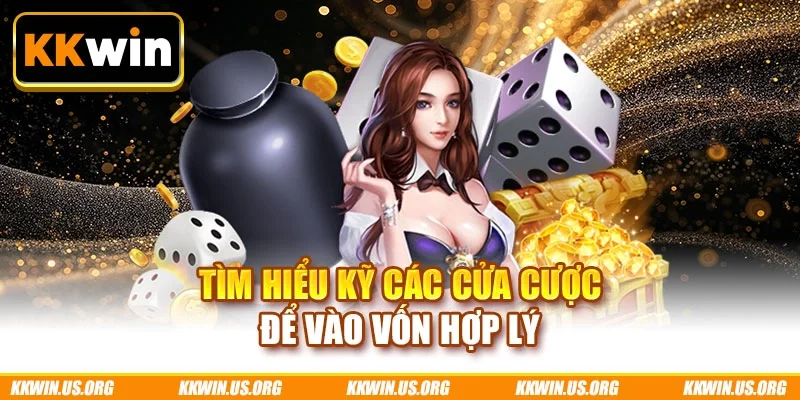 Tìm hiểu kỹ các cửa cược để vào vốn hợp lý